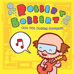 Robbert Bobbert & The Bubble Machine