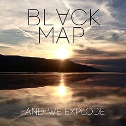 And We Explode by Black Map