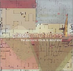 Plastic Mutations - The Electronic Tribute to Radiohead