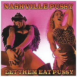 Let Them Eat Pussy Import Edition by Nashville Pussy (1999) Audio CD