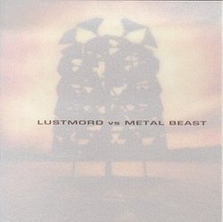 Lustmord Vs. Metal Beast