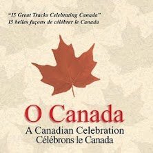 O Canada - A Canadian Celebration: 15 Great Tracks Celebrating Canada