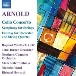 Arnold: Cello Concerto; Symphony for Strings; Fantasy for Recorder and String Quartet