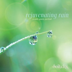 Rejuvenating Rain: A Solo Piano Portrait