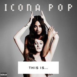 This Is: Icona Pop