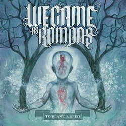 To Plant A Seed by We Came As Romans (2009-11-03)