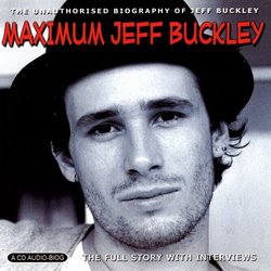 Maximum Jeff Buckley: Unauthorised Biography