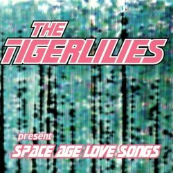 Space Age Love Songs by Tigerlilies (1997-07-08)