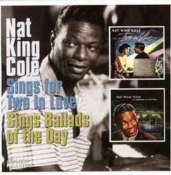 Nat King Cole Sings for Two in Love/Sings Ballads of the Day