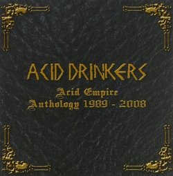 Acid Empire 1989-2008 by Acid Drinkers (2008-08-04)