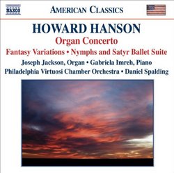 Howard Hanson: Organ Concerto; Fantasy Variations; Nymphs and Satyr; Summer Seascape; Pastorale; Serenade