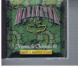 Maranatha Music. Hymns & Choruses III