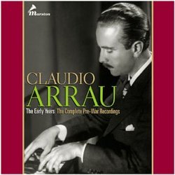 Claudio Arrau: The Early Years - Complete Pre-War Recordings