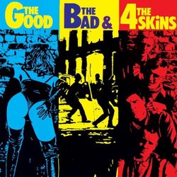 Good the Bad & The 4 Skins