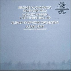 George W. Chadwick: Symphony No. 2; Horatio Parker: A Northern Ballad