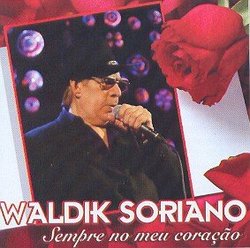 Waldick Soriano - Sempre No Meu Coracao