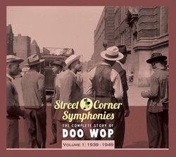 Street Corner Symphonies: The Complete Story of Doo Wop, Vol. 1: 1939-1949