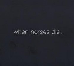 When Horses Die (Dig)