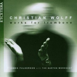 Christian Wolff: Works for Trombone