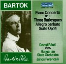 Bartók: Piano Concerto No. 3; Three Burlesques; Allegro barbaro; Suite, Op. 14