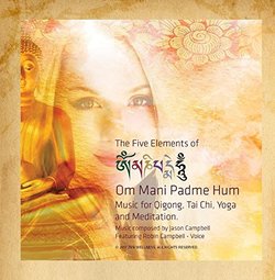 The 5 Elements of Om Mani Padme Hum. Music for Tai Chi, Qigong, Yoga and Meditation