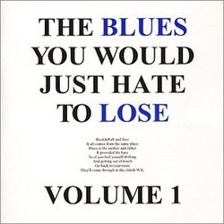 The Blues You Would Just Hate To Lose Vol I