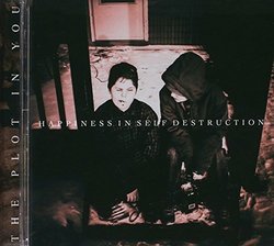 Happiness in Self Destruction by Plot in You