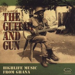 The Guitar and Gun - Highlife Music From Ghana