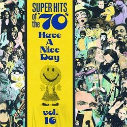 Super Hits Of The '70s:  Have a Nice Day, Vol. 16