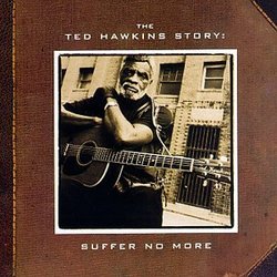 Ted Hawkins Story: Suffer No More