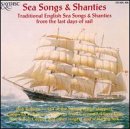 Sea Songs & Shanties: Traditional Music from the Last Days of Sail