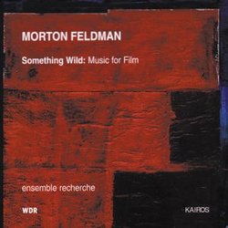 Morton Feldman: Something Wild (Music for Film)