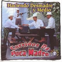 Corridos De Poca Madre 1: Haciendo Desmadre Y