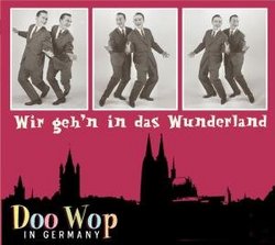 Wir Geh'n In Das Wunderland - Doo Wop In Germany