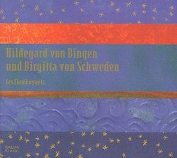 Hildegard: Symphonia Armonie Celestium Revelationum; Birgitta: Cantus Sororum / Les Flamboyants