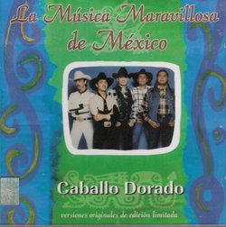 La Musica Maravillosa De Mexico " Caballo Dorado"