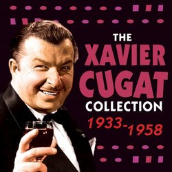 The Xavier Cugat Collection 1933 - 1958