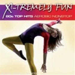 X-Tremely Fun - 80s Top Hits Aerobic Nonstop