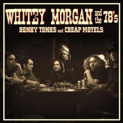 Honky Tonks And Cheap Motels by Whitey Morgan & The 78's (2008-09-23)