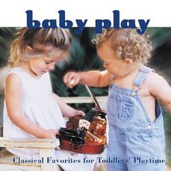 Baby Play: Classical Favorites For Toddler's Playtime