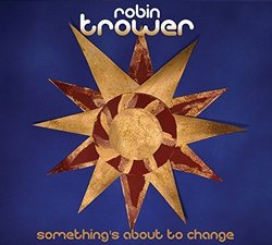 Something's About To Change by Robin Trower (2015)