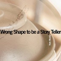 Wrong Shape to Be a Story Teller