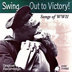 Swing Out To Victory: Songs Of World War II (Disc 3)