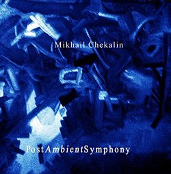 Mikhail Chekalin PostAmbient Symphony