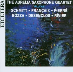 Aurelia Saxophone Quartet Plays Bozza, Desenclos, Francaix, Rivier, Schmitt