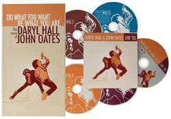 Do What You Want, Be What You Are: The Music of Daryl Hall & John Oates (4 CD Set plus Bonus Disc, "Live '05")