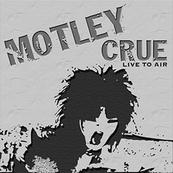 Motley Crue : Live To Air