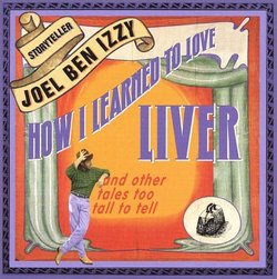 How I Learned to Love Liver: and Other Tales Too Tall To Tell