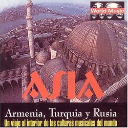 Asia -  Armenia, Turkia Y Rusia  Un Viaje Al Interior De Las Culturas Musicales Del Mundo