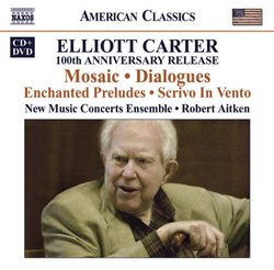 Elliott Carter: 100th Anniversary Release - Mosaic, Dialogues, Enchanted Preludes, Scrivo In Vento (CD + DVD)